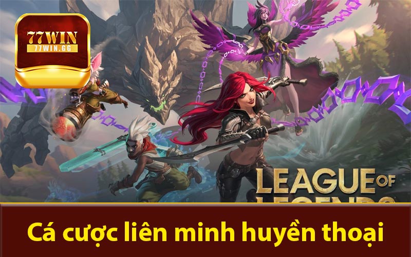 Cá cược liên minh huyền thoại trên 77win