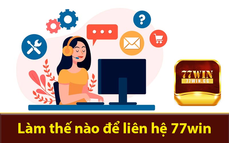 Làm thế nào để liên hệ 77win